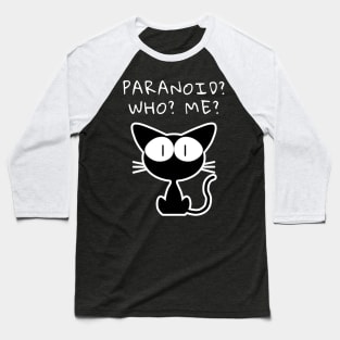 Paranoid? Who? Me? Baseball T-Shirt